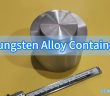 Tungsten Alloy Container
